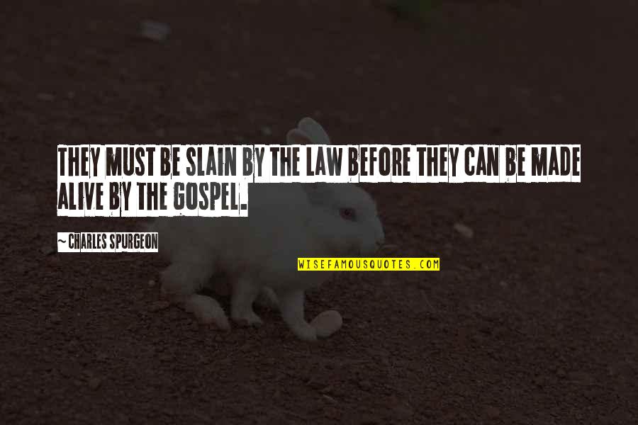 Glimpsing Resurrection Quotes By Charles Spurgeon: They must be slain by the Law before