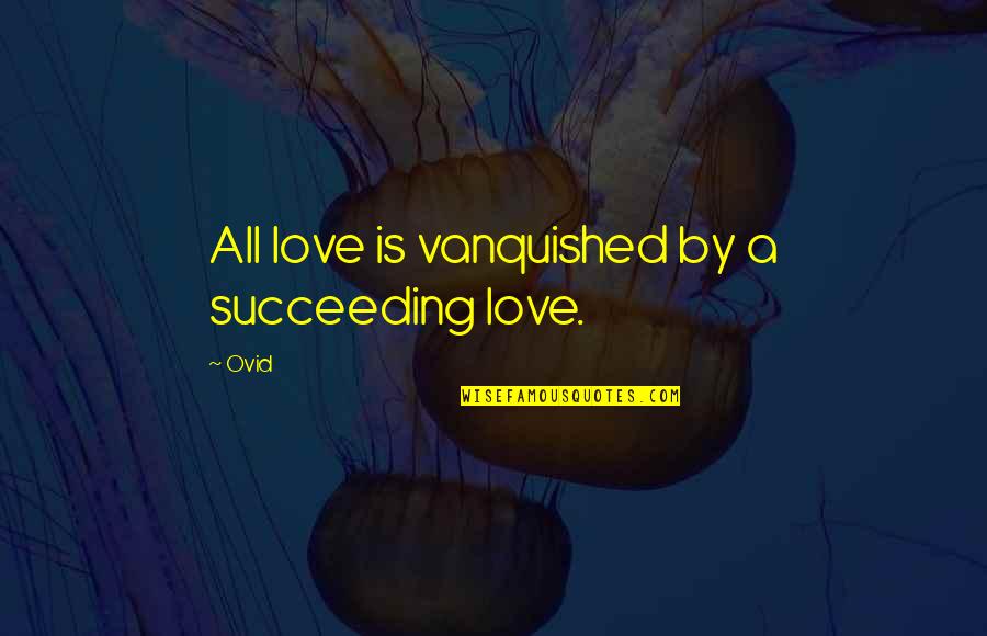Glimt Part Quotes By Ovid: All love is vanquished by a succeeding love.