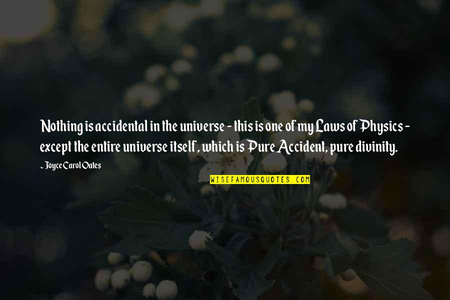 Glinamol Quotes By Joyce Carol Oates: Nothing is accidental in the universe - this Glinamol Quotes By Joyce Carol Oates: Nothing is accidental in the universe - this