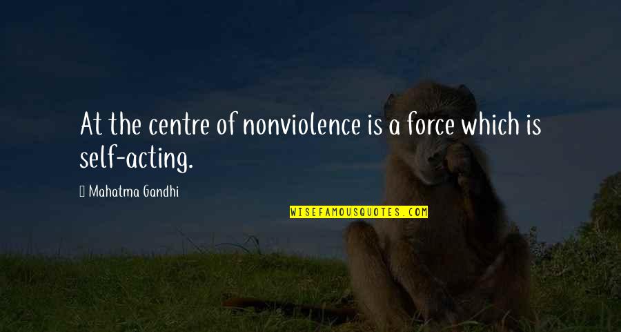 Glinamol Quotes By Mahatma Gandhi: At the centre of nonviolence is a force Glinamol Quotes By Mahatma Gandhi: At the centre of nonviolence is a force