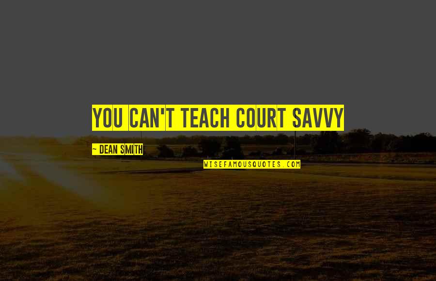 Glindas Florist Quotes By Dean Smith: You can't teach court savvy