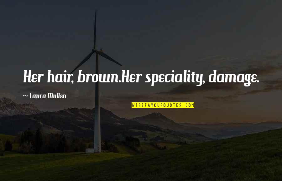 Glindas Florist Quotes By Laura Mullen: Her hair, brown.Her speciality, damage.