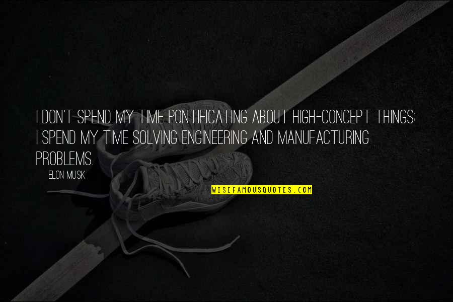 Glinene Quotes By Elon Musk: I don't spend my time pontificating about high-concept