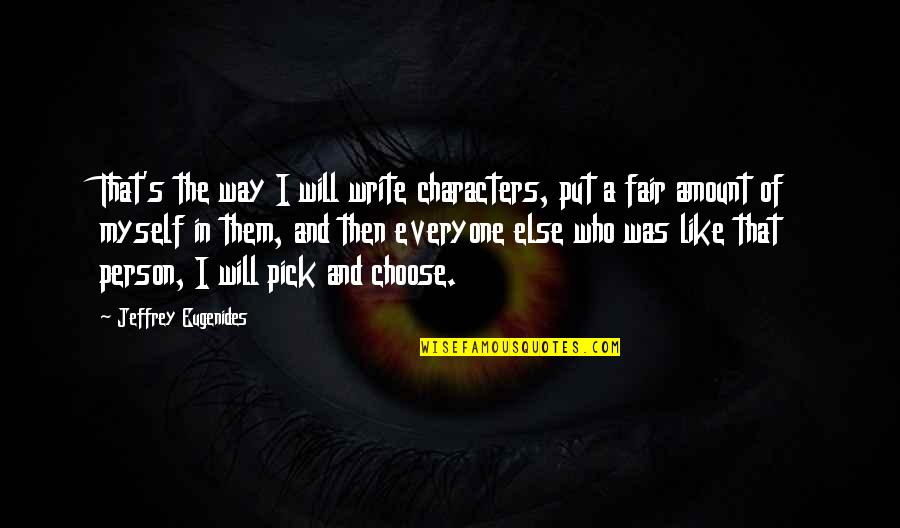 Glinene Quotes By Jeffrey Eugenides: That's the way I will write characters, put Glinene Quotes By Jeffrey Eugenides: That's the way I will write characters, put
