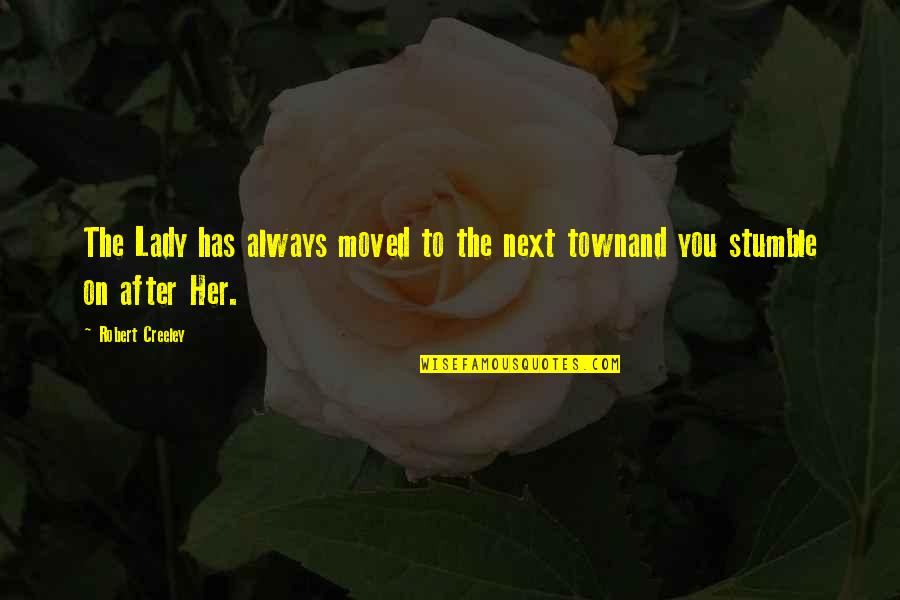 Glineni Quotes By Robert Creeley: The Lady has always moved to the next
