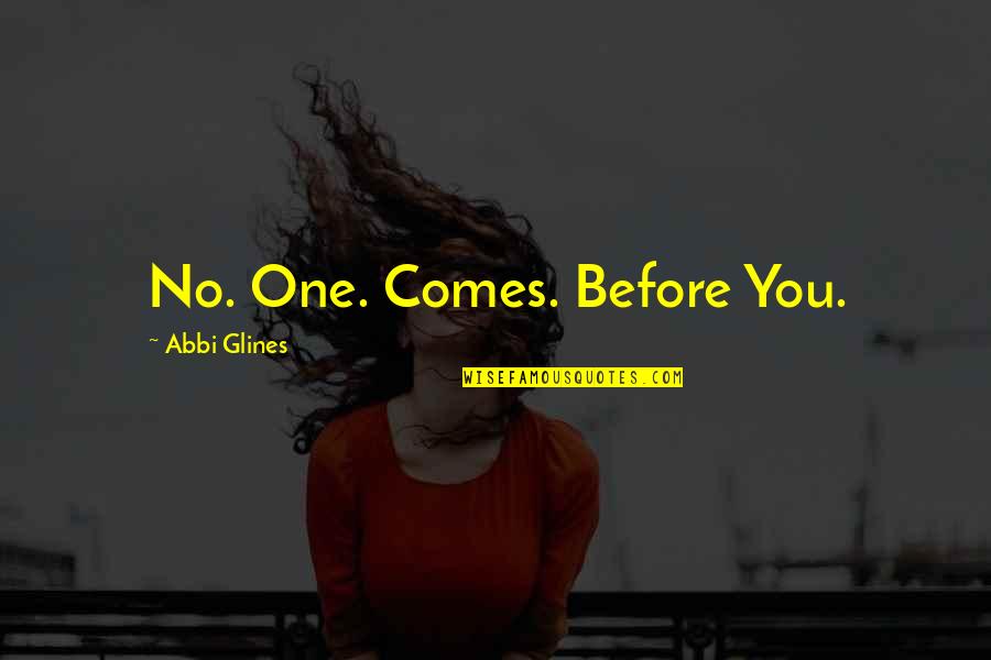 Glines Quotes By Abbi Glines: No. One. Comes. Before You.