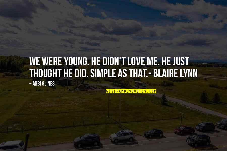 Glines Quotes By Abbi Glines: We Were young. He didn't love me. He