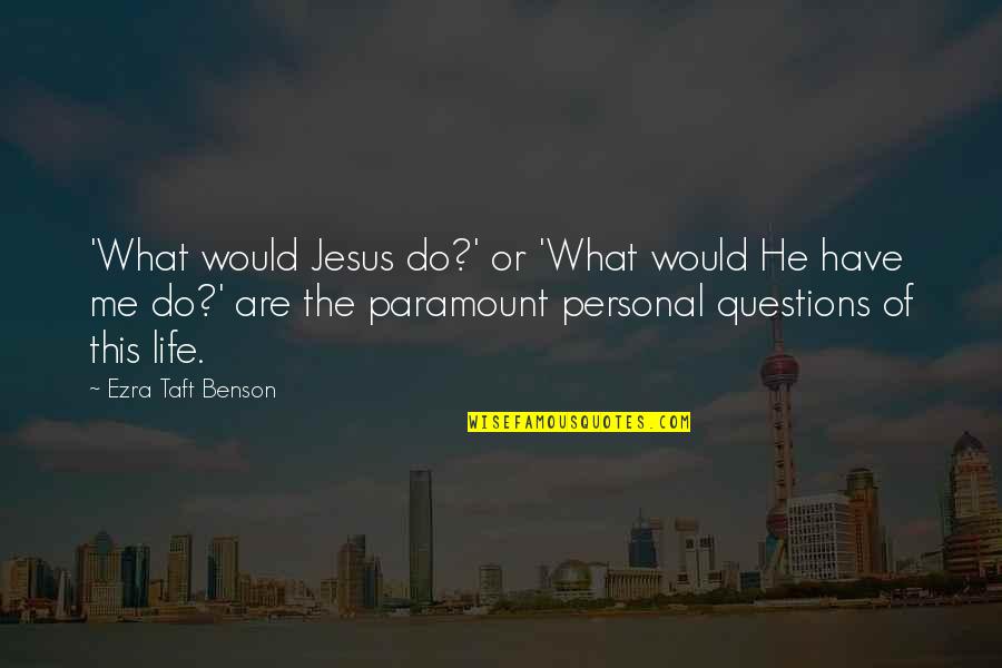 Glinn Quotes By Ezra Taft Benson: 'What would Jesus do?' or 'What would He