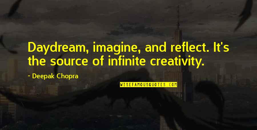 Glinos Math Quotes By Deepak Chopra: Daydream, imagine, and reflect. It's the source of
