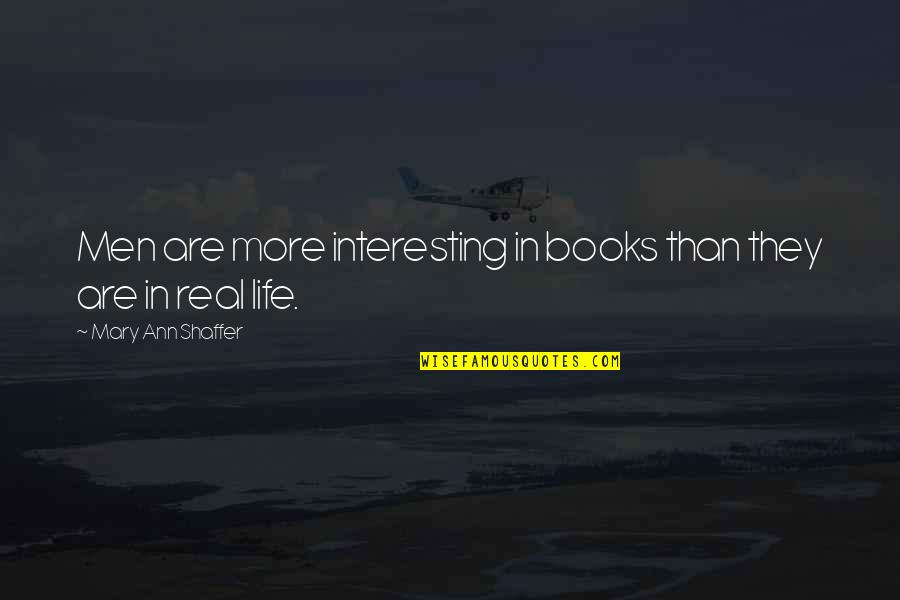 Glinsky Funeral Home Quotes By Mary Ann Shaffer: Men are more interesting in books than they Glinsky Funeral Home Quotes By Mary Ann Shaffer: Men are more interesting in books than they