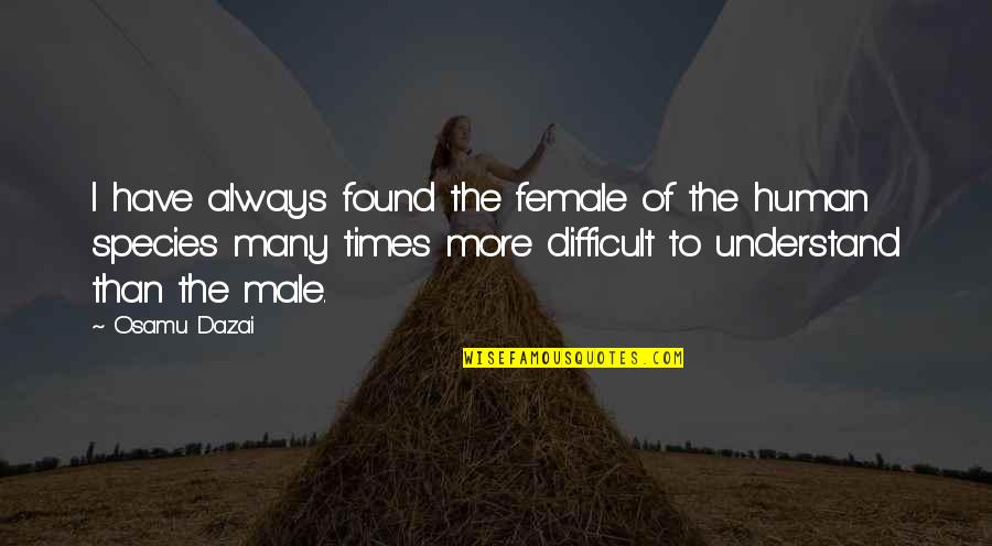 Glinsky Sculpture Quotes By Osamu Dazai: I have always found the female of the Glinsky Sculpture Quotes By Osamu Dazai: I have always found the female of the