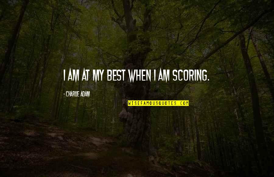 Glinstening Quotes By Charlie Adam: I am at my best when I am