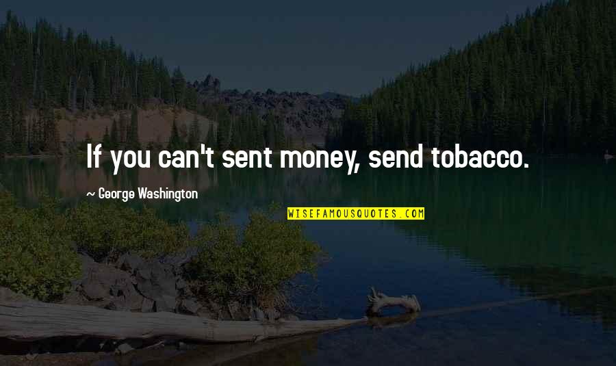 Glinstening Quotes By George Washington: If you can't sent money, send tobacco.