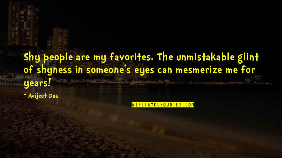 Glint Of Shyness Quotes By Avijeet Das: Shy people are my favorites. The unmistakable glint
