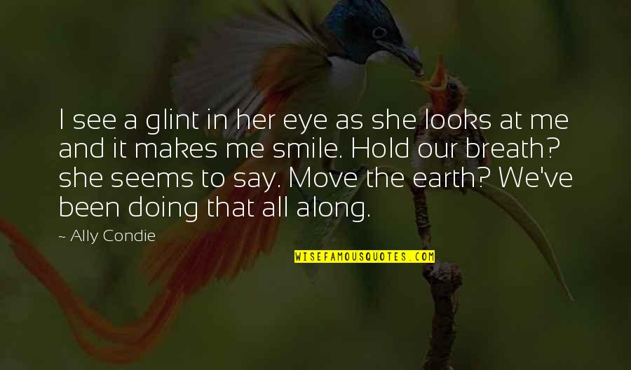 Glint Quotes By Ally Condie: I see a glint in her eye as