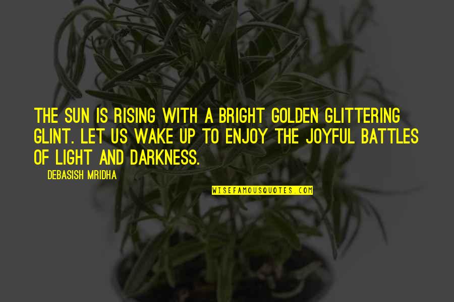 Glint Quotes By Debasish Mridha: The sun is rising with a bright golden