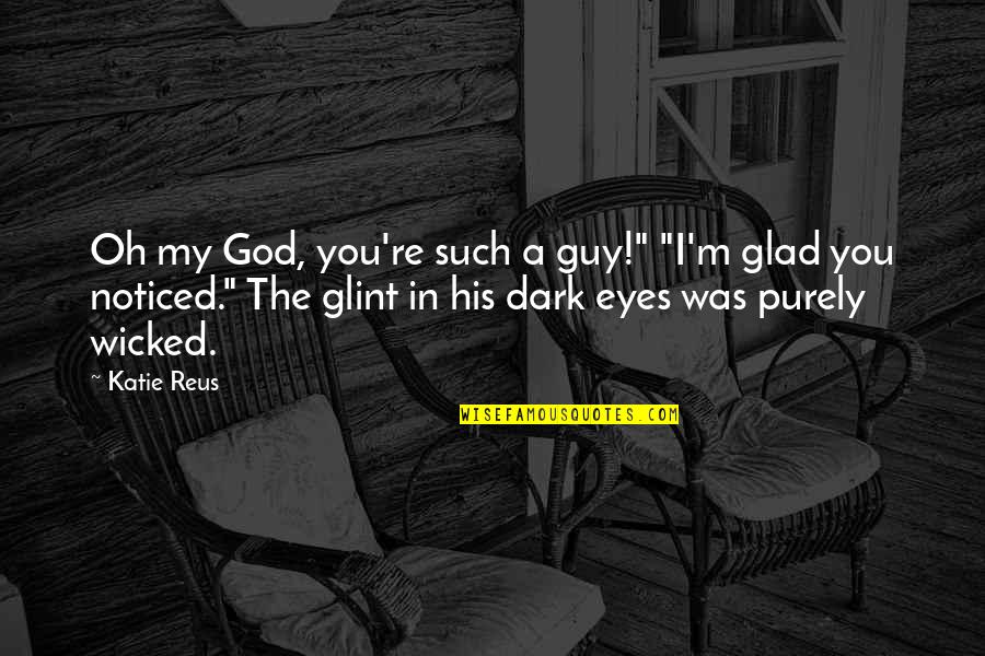 Glint Quotes By Katie Reus: Oh my God, you're such a guy!" "I'm