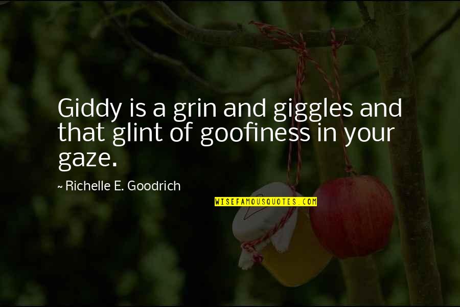 Glint Quotes By Richelle E. Goodrich: Giddy is a grin and giggles and that