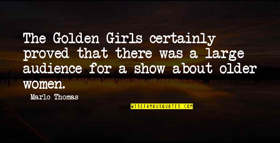 Glinter Quotes By Marlo Thomas: The Golden Girls certainly proved that there was