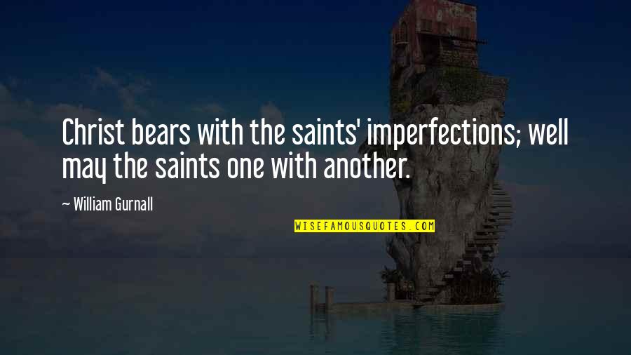 Glinting Quotes By William Gurnall: Christ bears with the saints' imperfections; well may Glinting Quotes By William Gurnall: Christ bears with the saints' imperfections; well may