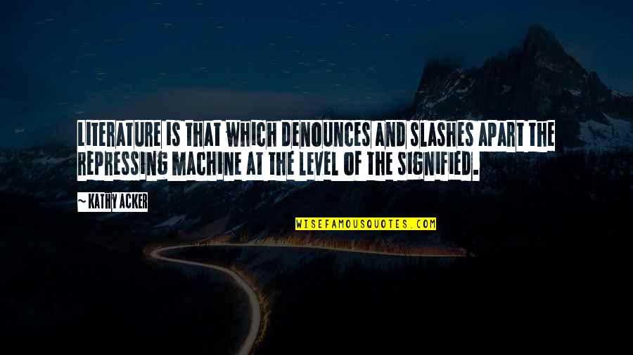 Glints Career Quotes By Kathy Acker: Literature is that which denounces and slashes apart