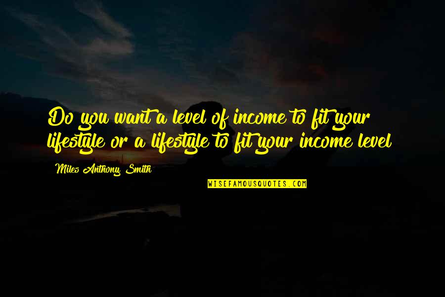Glints Career Quotes By Miles Anthony Smith: Do you want a level of income to