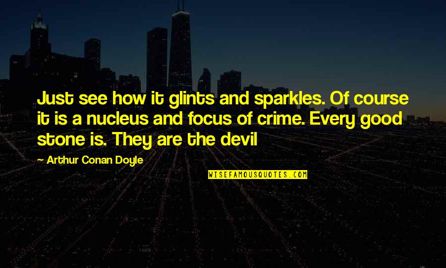 Glints Quotes By Arthur Conan Doyle: Just see how it glints and sparkles. Of