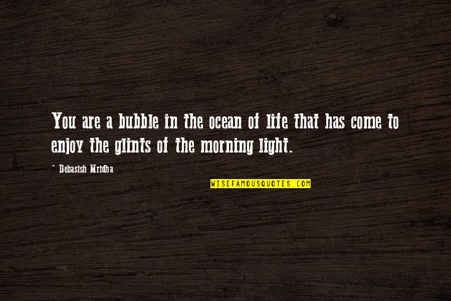 Glints Quotes By Debasish Mridha: You are a bubble in the ocean of