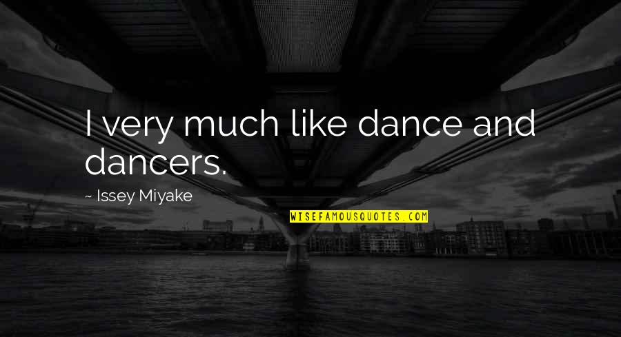 Glintz Quotes By Issey Miyake: I very much like dance and dancers.