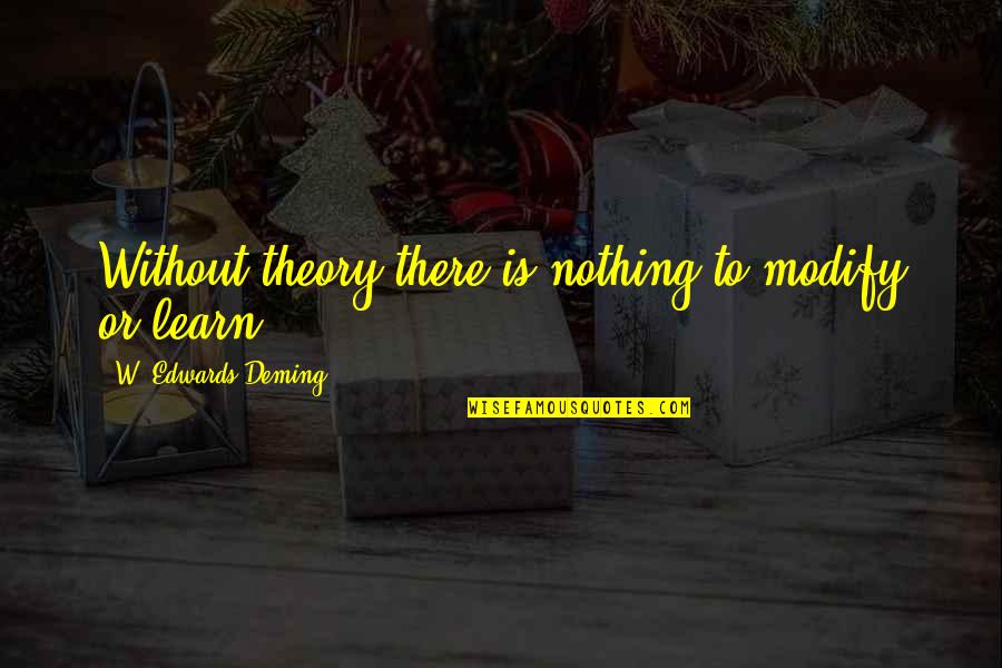 Glintz Quotes By W. Edwards Deming: Without theory there is nothing to modify or