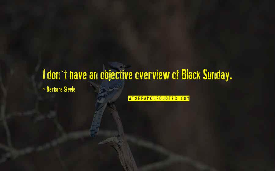 Glipazoid Quotes By Barbara Steele: I don't have an objective overview of Black