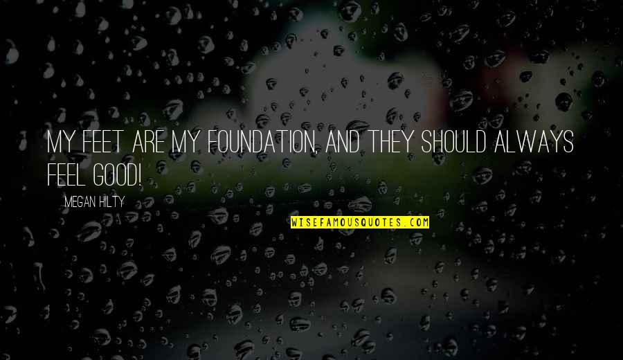 Glipizide Quotes By Megan Hilty: My feet are my foundation, and they should