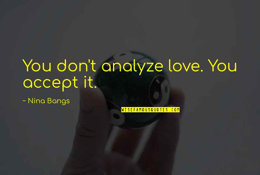 Glipizide Quotes By Nina Bangs: You don't analyze love. You accept it. Glipizide Quotes By Nina Bangs: You don't analyze love. You accept it.