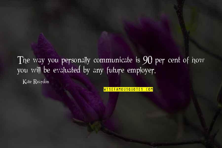 Glipmses Quotes By Kate Reardon: The way you personally communicate is 90 per