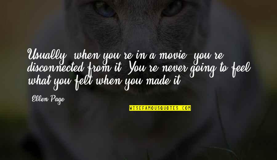 Glippen Quotes By Ellen Page: Usually, when you're in a movie, you're disconnected