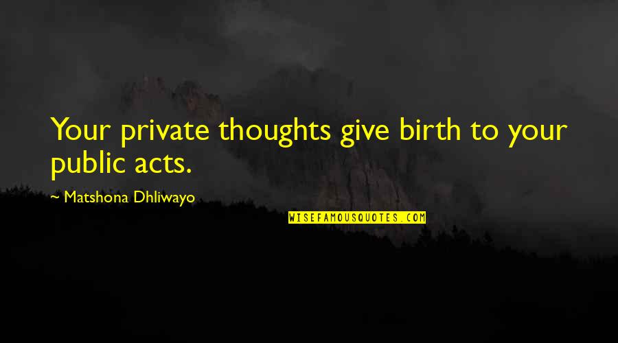 Glipwood Quotes By Matshona Dhliwayo: Your private thoughts give birth to your public