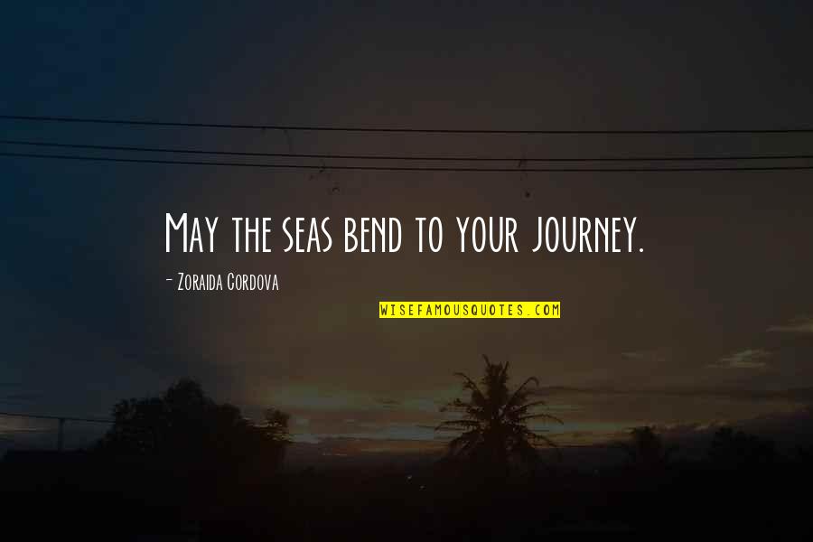 Glisam Quotes By Zoraida Cordova: May the seas bend to your journey.