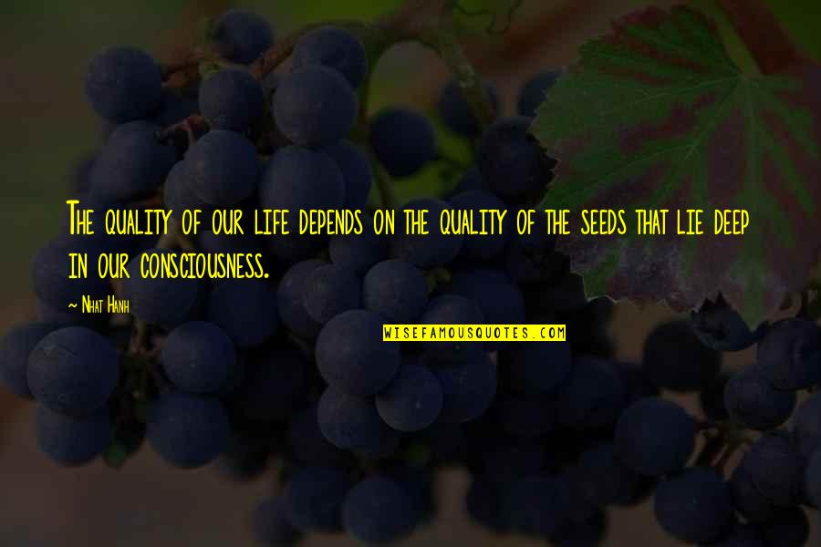 Gliscit Quotes By Nhat Hanh: The quality of our life depends on the Gliscit Quotes By Nhat Hanh: The quality of our life depends on the