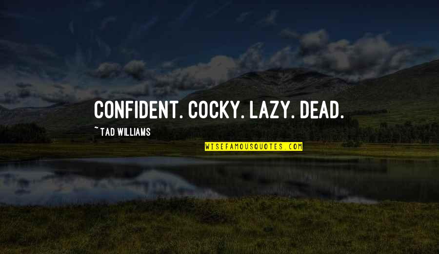 Glisenti For Sale Quotes By Tad Williams: Confident. Cocky. Lazy. Dead. Glisenti For Sale Quotes By Tad Williams: Confident. Cocky. Lazy. Dead.