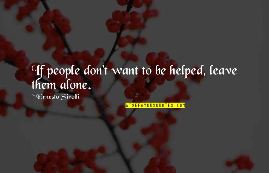Glisic Zorana Quotes By Ernesto Sirolli: If people don't want to be helped, leave Glisic Zorana Quotes By Ernesto Sirolli: If people don't want to be helped, leave