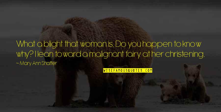 Gliss Speed Quotes By Mary Ann Shaffer: What a blight that woman is. Do you Gliss Speed Quotes By Mary Ann Shaffer: What a blight that woman is. Do you