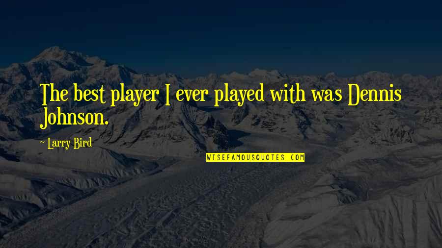 Glissando Quotes By Larry Bird: The best player I ever played with was