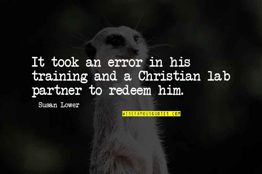 Glissant Lube Quotes By Susan Lower: It took an error in his training and