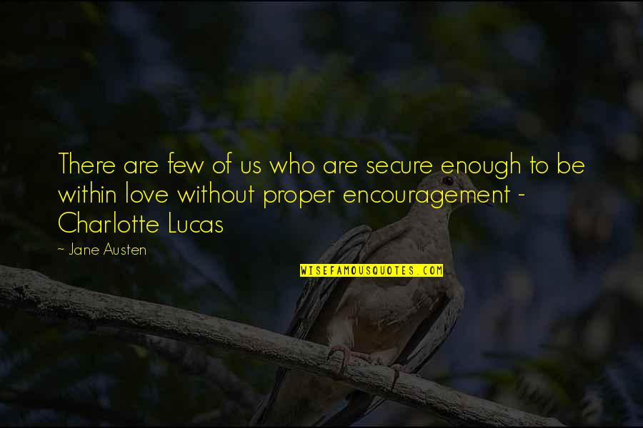 Glissant Quotes By Jane Austen: There are few of us who are secure