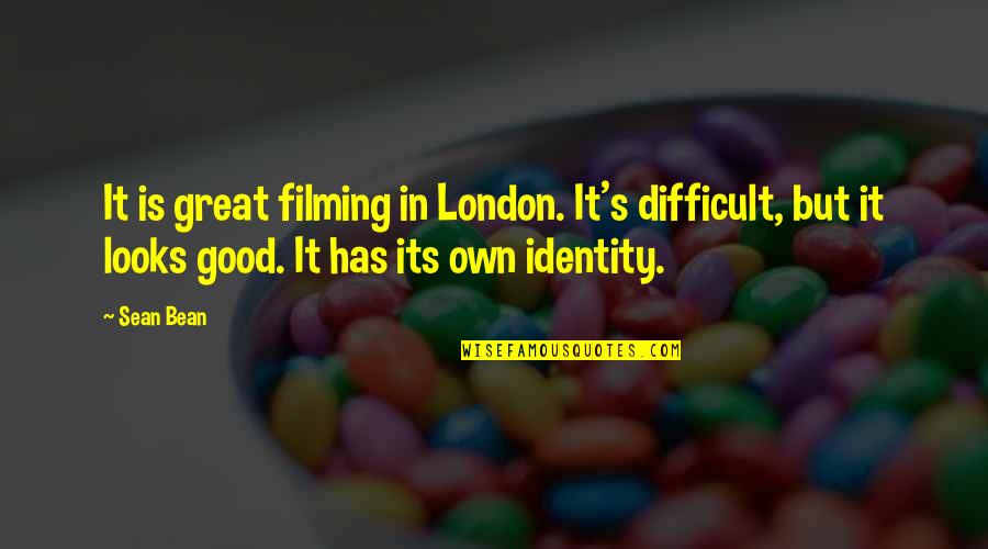 Glissant Quotes By Sean Bean: It is great filming in London. It's difficult, Glissant Quotes By Sean Bean: It is great filming in London. It's difficult,