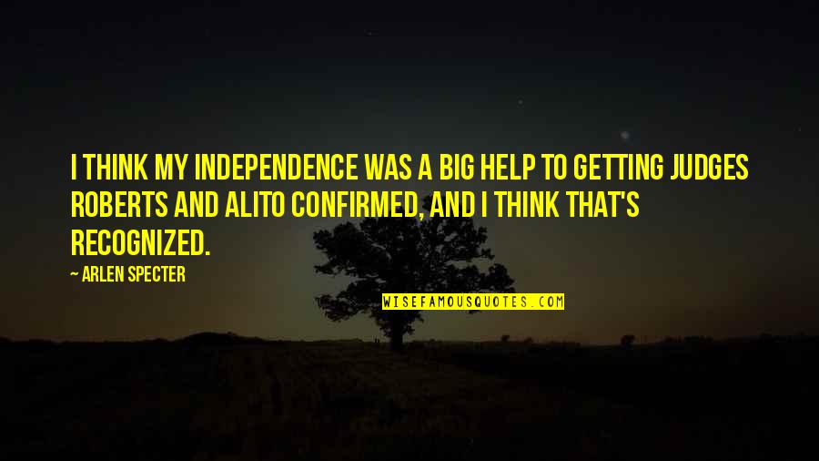 Glissement Des Femmes Quotes By Arlen Specter: I think my independence was a big help