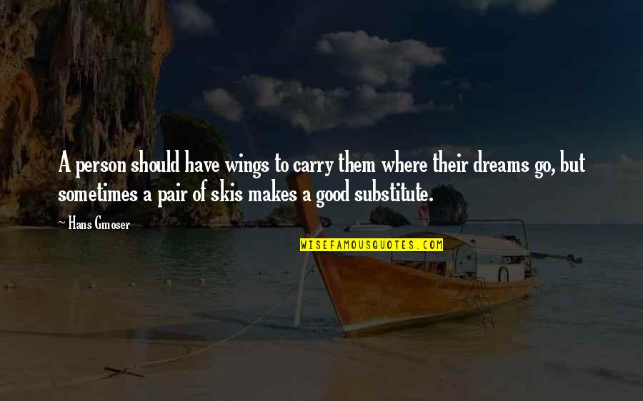 Glissement Des Femmes Quotes By Hans Gmoser: A person should have wings to carry them