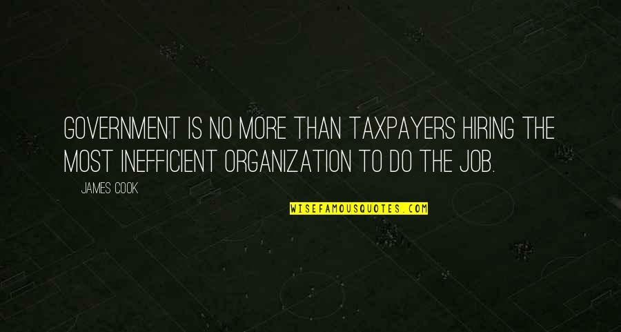 Glissement Des Femmes Quotes By James Cook: Government is no more than taxpayers hiring the