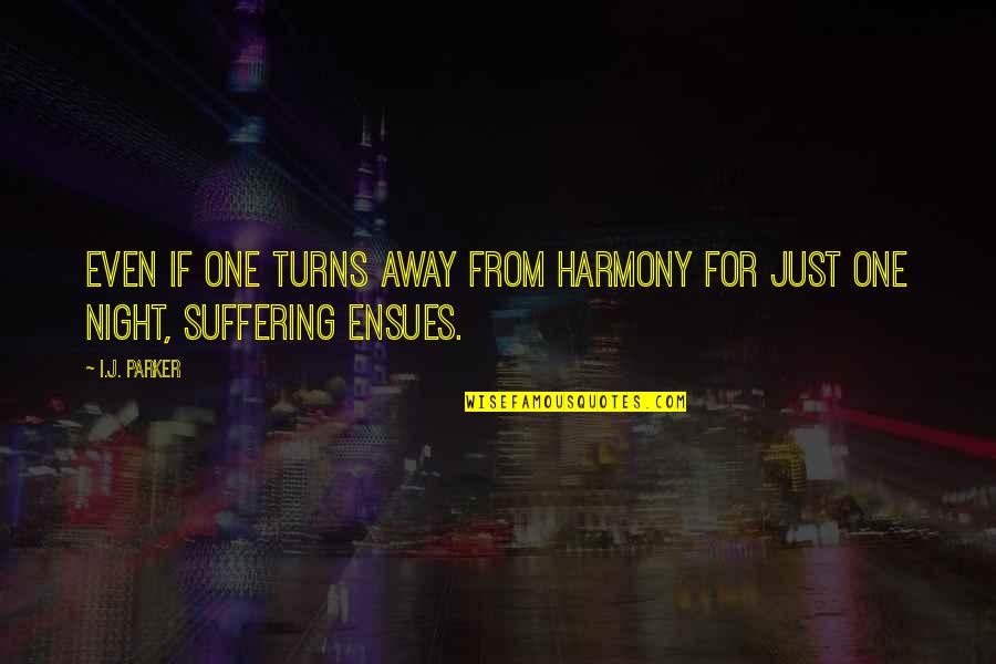 Glissen Quotes By I.J. Parker: Even if one turns away from harmony for