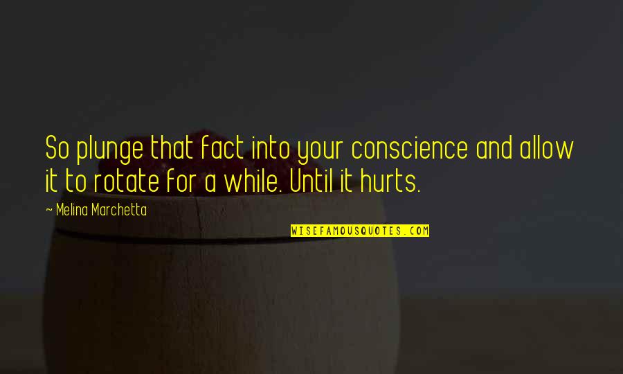 Glisser Quotes By Melina Marchetta: So plunge that fact into your conscience and